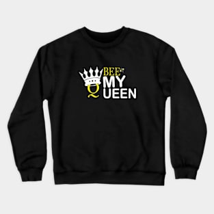 Bee my queen Crewneck Sweatshirt